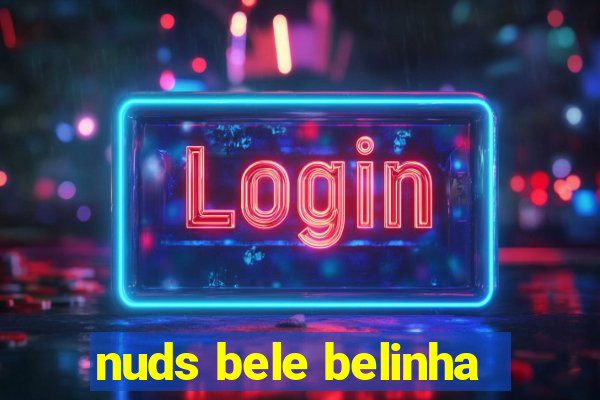 nuds bele belinha